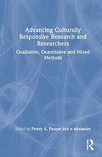 Advancing Culturally Responsive Research and Researchers: Qualitative, Quantitative, Mixed Methods