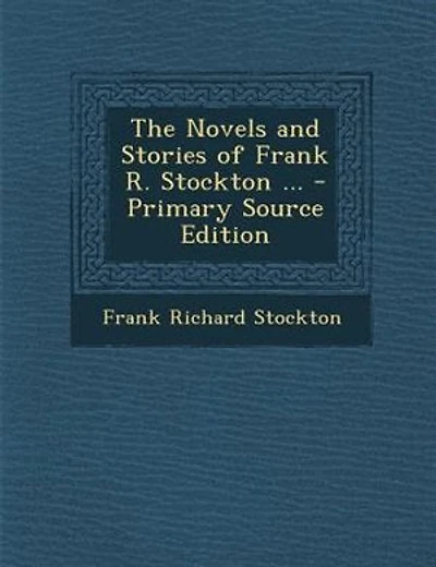 The Novels and Stories of Frank R. Stockton ... - Primary Source Edition