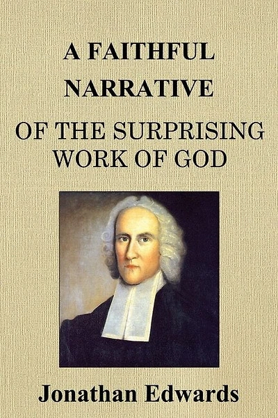 A Faithful Narrative Of The Surprising Work Of God: In The Conversion Of Many Hundred Souls In Northampton, Of New-england