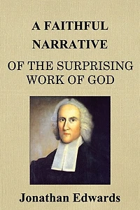A Faithful Narrative Of The Surprising Work Of God: In The Conversion Of Many Hundred Souls In Northampton, Of New-england