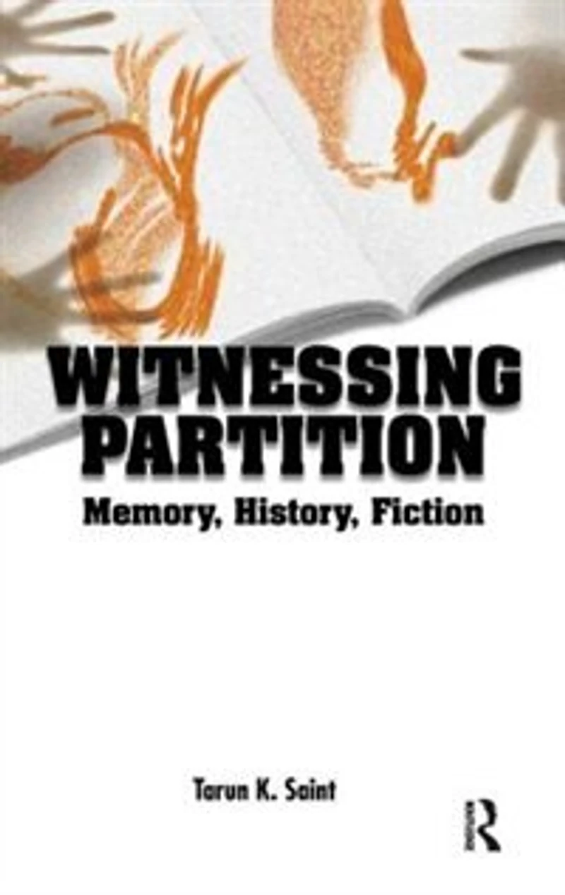 Witnessing Partition: Memory, History, Fiction