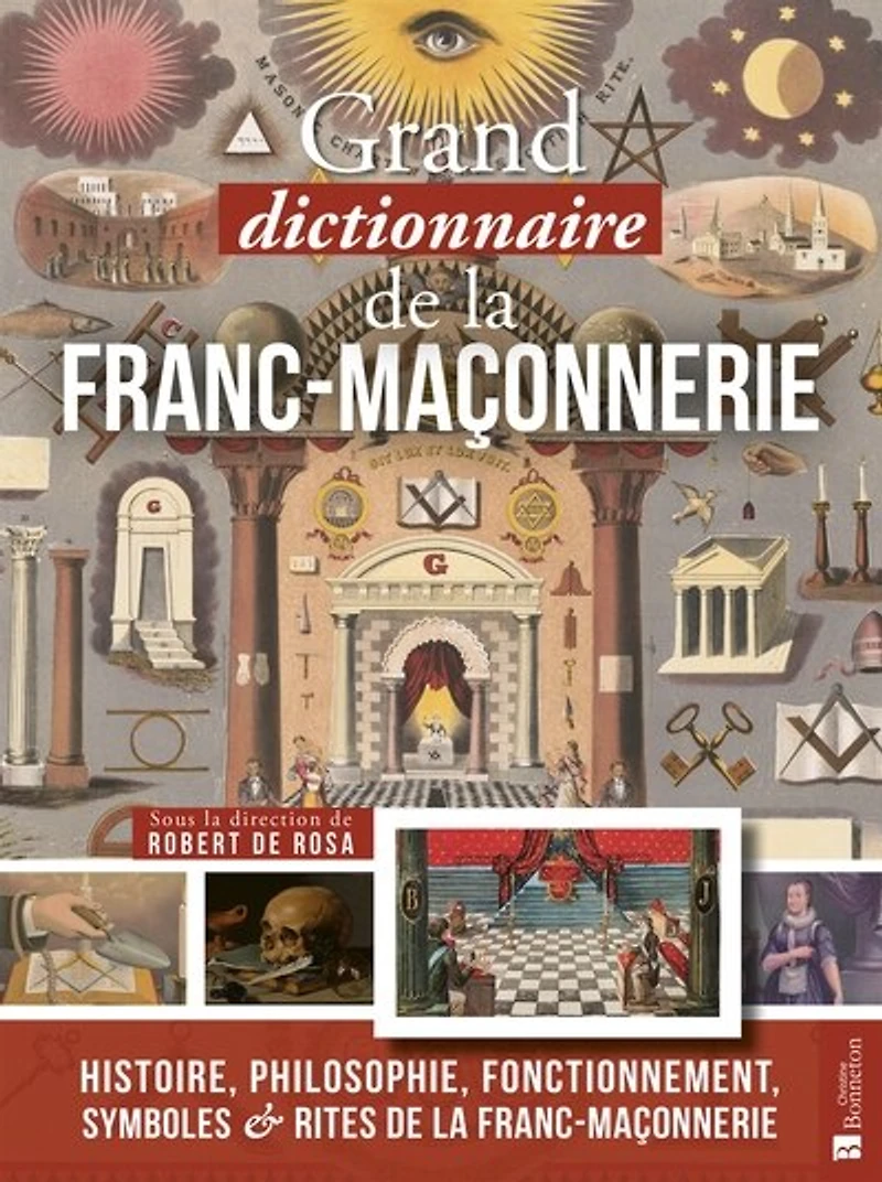 Grand dictionnaire (impertinent mais sérieux) de la franc-maçonnerie: histoire, philosophie, fonctionnement, symboles & rites de la franc-maçonnerie