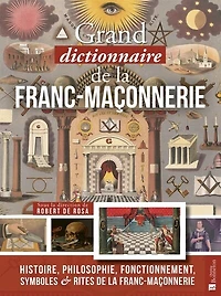 Grand dictionnaire (impertinent mais sérieux) de la franc-maçonnerie: histoire, philosophie, fonctionnement, symboles & rites de la franc-maçonnerie