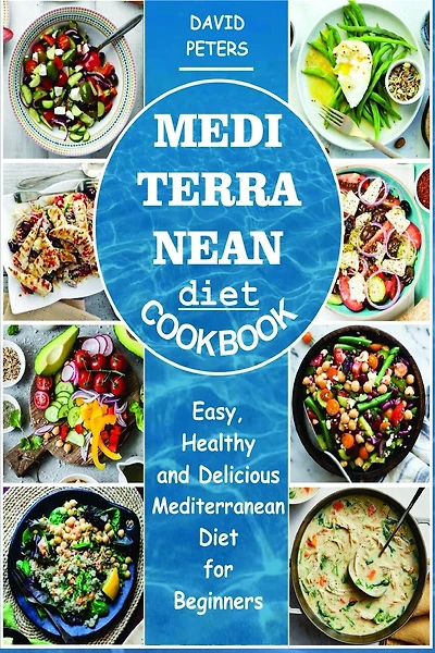Mediterranean Diet Cookbook: Easy, Healthy and Delicious Mediterranean Diet for Beginners