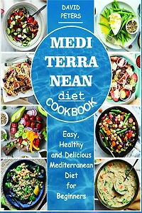 Mediterranean Diet Cookbook: Easy, Healthy and Delicious Mediterranean Diet for Beginners