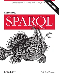 Learning SPARQL: Querying and Updating with SPARQL 1.1