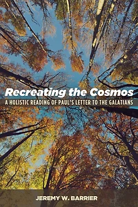 Recreating the Cosmos: A Holistic Reading of Paul's Letter to Galatians