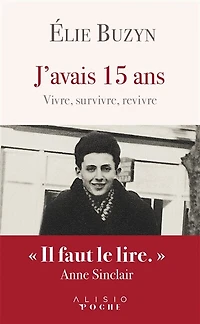 J'avais 15 ans: vivre, survivre, revivre