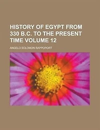 History Of Egypt From 330 B.c. To The Present Time, Volume 12