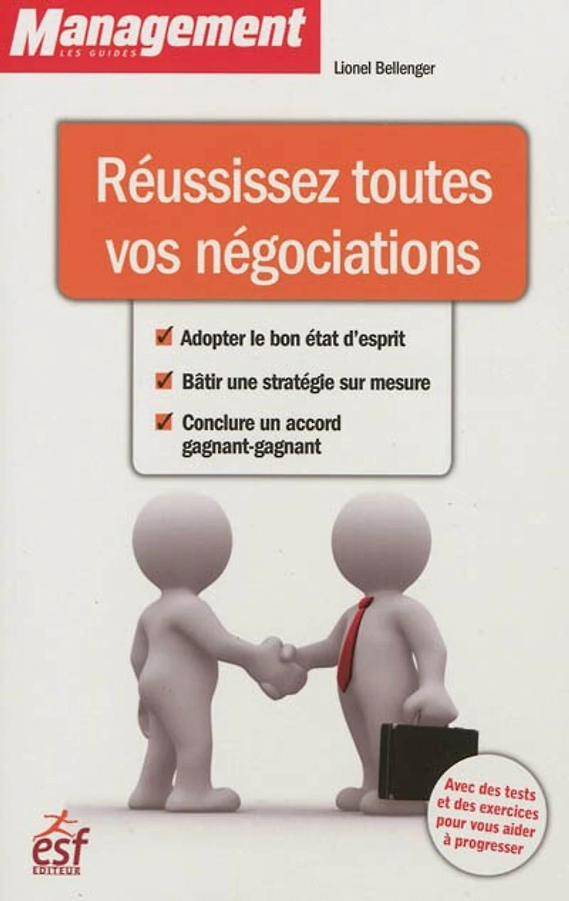 Réussissez toutes vos négociations : adopter le bon état d'esprit, bâtir une stratégie sur mesure, conclure un accord gagnant-gagnant: gagnant-gagnant