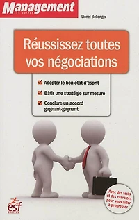 Réussissez toutes vos négociations : adopter le bon état d'esprit, bâtir une stratégie sur mesure, conclure un accord gagnant-gagnant: gagnant-gagnant