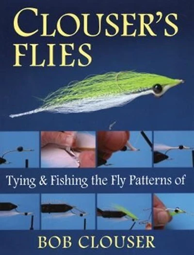 Clouser's Flies: Tying And Fishing The Fly Patterns Of Bob Clouser