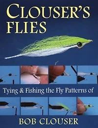 Clouser's Flies: Tying And Fishing The Fly Patterns Of Bob Clouser