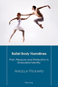 Ballet Body Narratives: Pain, Pleasure and Perfection Embodied Identity