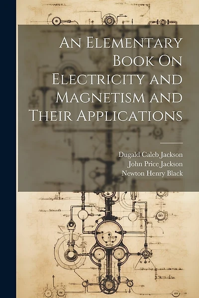 An Elementary Book On Electricity and Magnetism and Their Applications