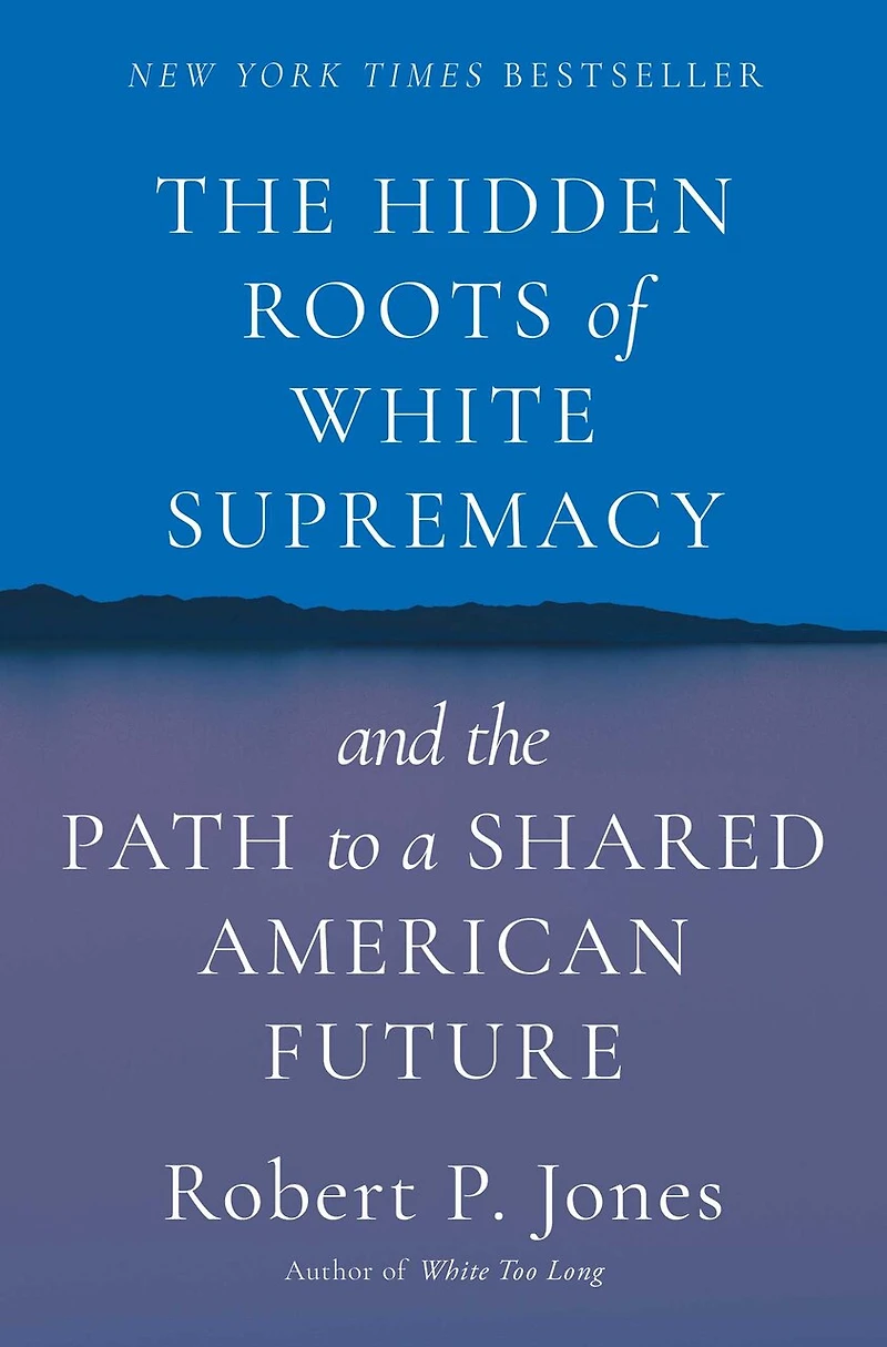 the Hidden Roots of White Supremacy: and Path to a Shared American Future