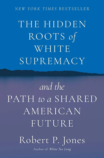the Hidden Roots of White Supremacy: and Path to a Shared American Future