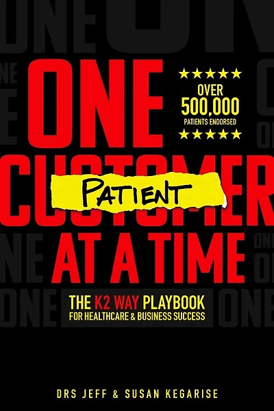 One Patient At A Time: The K2 Way Playbook For Healthcare & Business Success