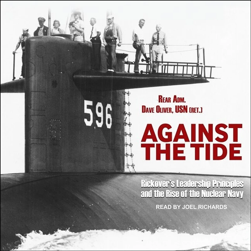 Against the Tide Lib/E: Rickover's Leadership Principles and Rise of Nuclear Navy