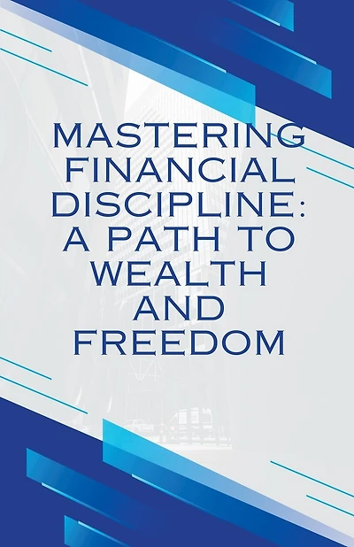 Mastering Financial discipline": A path to wealth and freedom