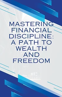 Mastering Financial discipline": A path to wealth and freedom