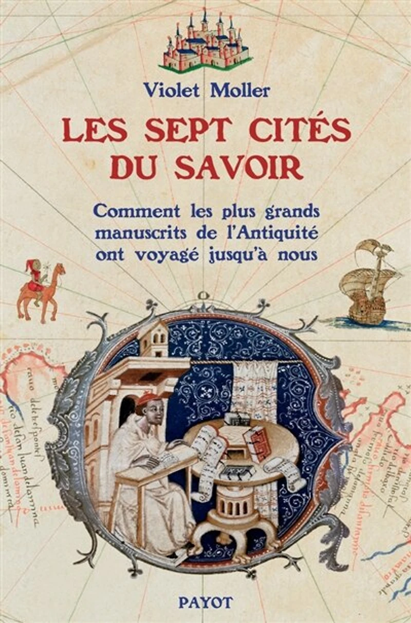 les sept cités du savoir: comment plus grands manuscrits de l'Antiquité voyagèrent jusqu'à nous