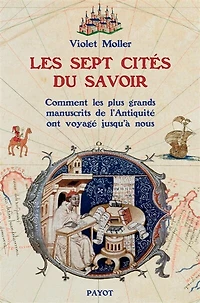 les sept cités du savoir: comment plus grands manuscrits de l'Antiquité voyagèrent jusqu'à nous