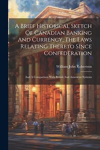A Brief Historical Sketch Of Canadian Banking And Currency