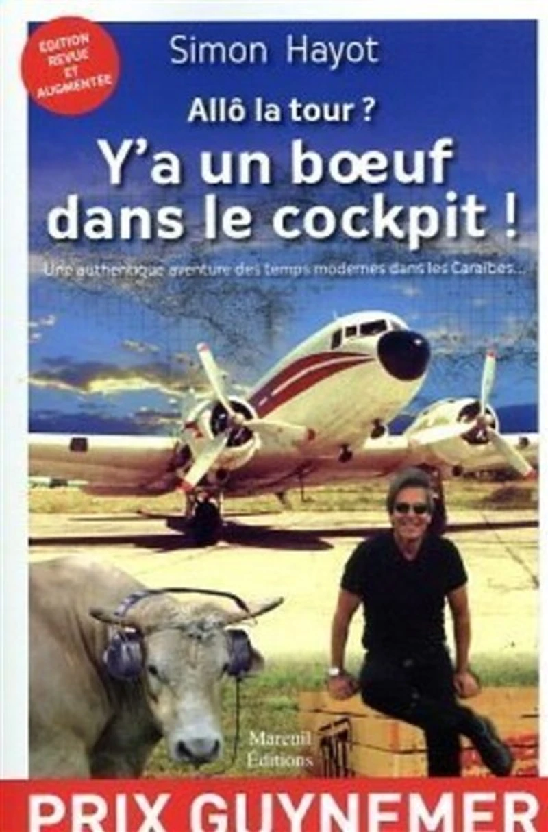 Allô la tour ? : y'a un boeuf dans le cockpit ! : une authentique aventure des temps modernes dans les Caraïbes...: y'a un boeuf dans le cockpit !