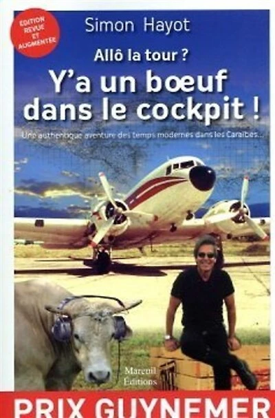 Allô la tour ? : y'a un boeuf dans le cockpit ! : une authentique aventure des temps modernes dans les Caraïbes...: y'a un boeuf dans le cockpit !