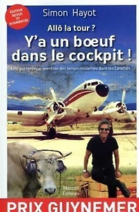 Allô la tour ? : y'a un boeuf dans le cockpit ! : une authentique aventure des temps modernes dans les Caraïbes...: y'a un boeuf dans le cockpit !