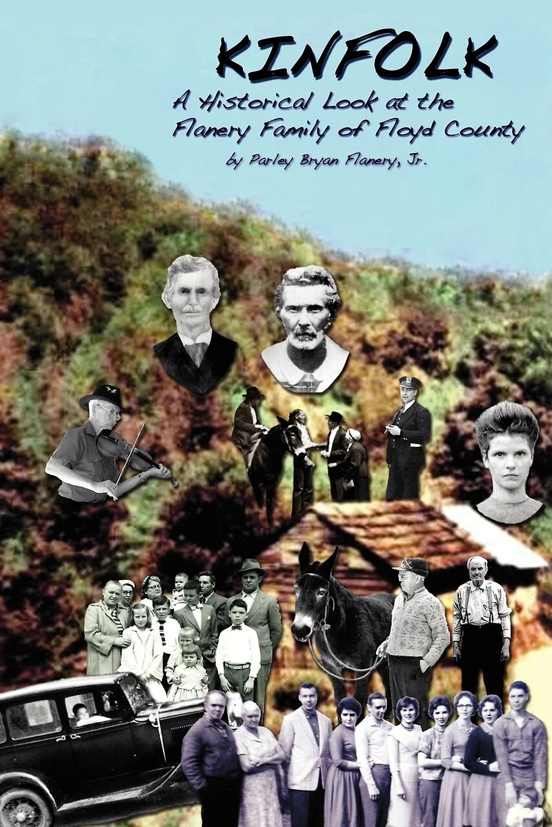 Kinfolk: A Historical Look At The Flanery Family Of Floyd County