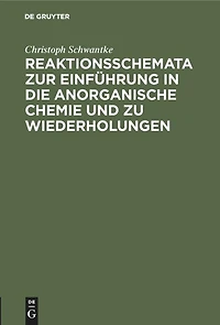 Reaktionsschemata zur Einführung in die anorganische Chemie und zu Wiederholungen: Zum gebrauch für Schüler, Studierende und Lehrer
