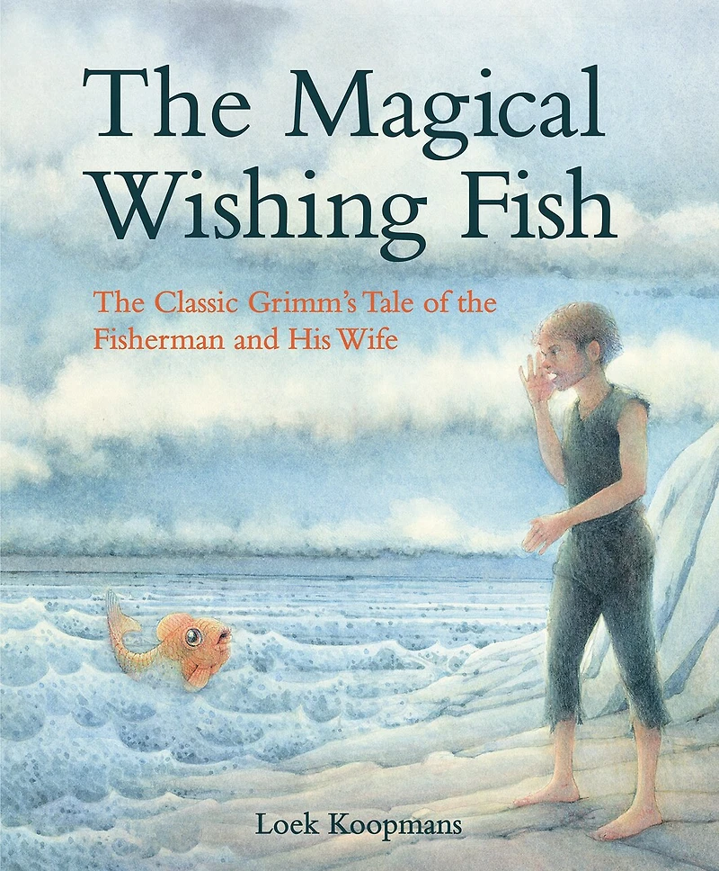 The Magical Wishing Fish: The Classic Grimm's Tale Of The Fisherman And His Wife