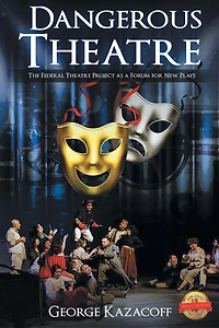Dangerous Theatre: The Federal Theatre Project as a Forum for New Plays