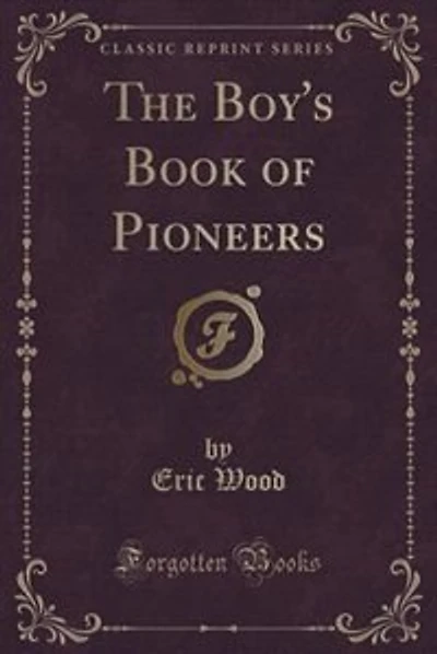 The Boy's Book of Pioneers (Classic Reprint)