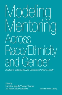 Modeling Mentoring Across Race/Ethnicity and Gender: Practices to Cultivate the Next Generation of Diverse Faculty