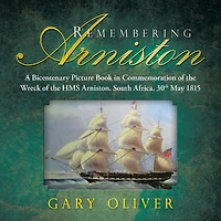Remembering Arniston: A Bicentenary Picture Book Commemoration of the Wreck HMS Arniston, South Africa, 30th May 1815