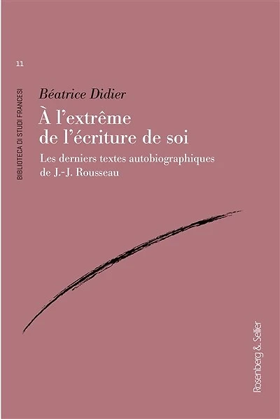 A l'extrême de l'écriture soi : les derniers textes autobiographiques J.-J. Rousseau: Rousseau