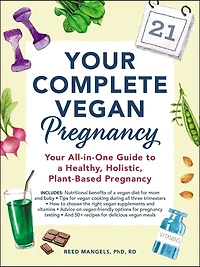 Your Complete Vegan Pregnancy: All-in-One Guide to a Healthy, Holistic, Plant-Based Pregnancy