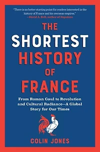 The Shortest History of France: From Roman Gaul to Revolution and Cultural Radiance—A Global Story for Our Times
