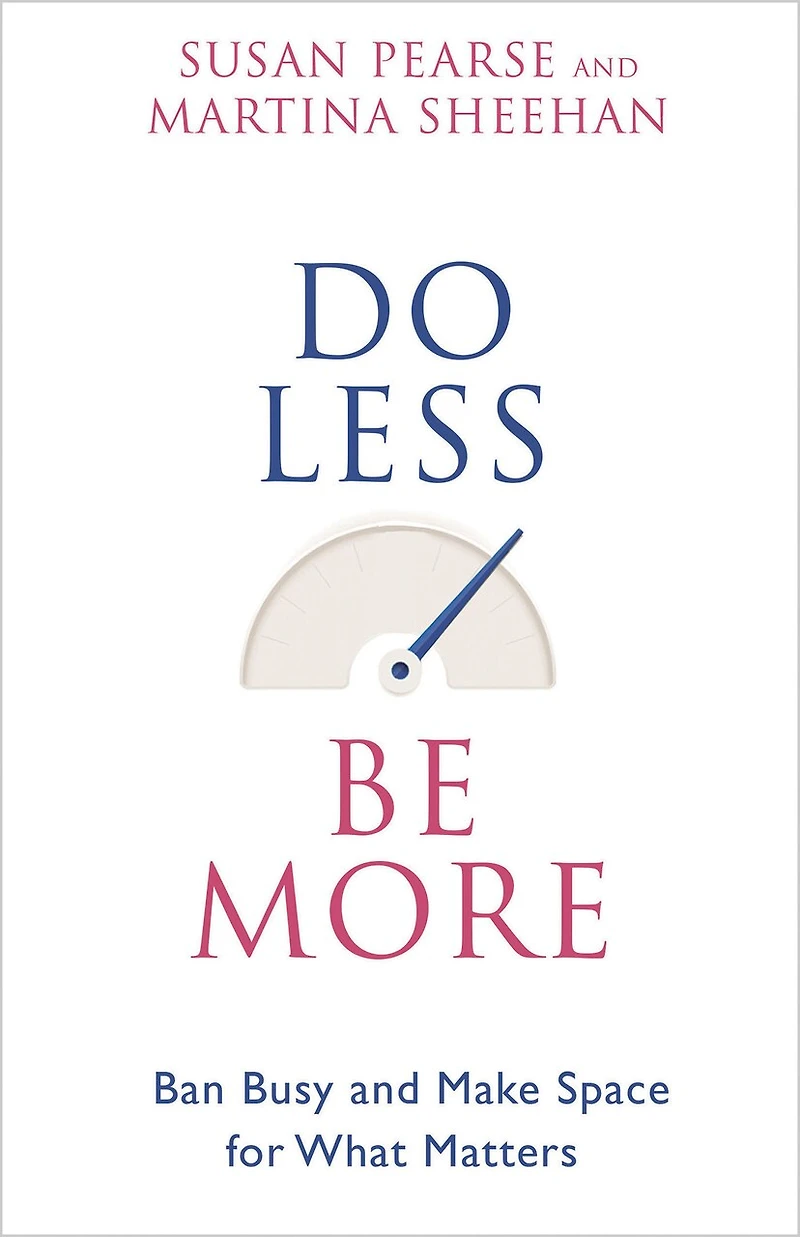 Do Less Be More: Ban Busy And Make Space For What Matters