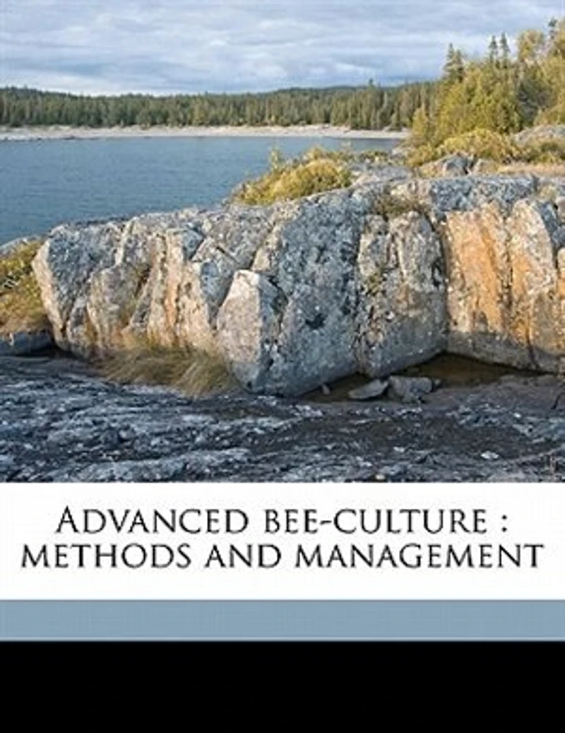 Advanced Bee-Culture: Methods and Management (Classic Reprint)