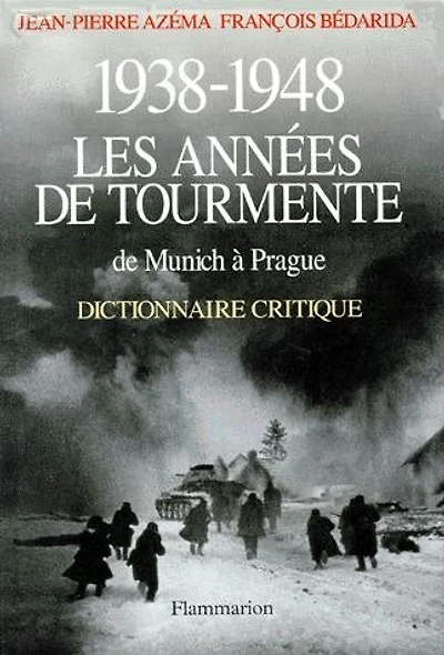 1938-1948, les années de tourmente : de Munich à Prague, dictionnaire critique: de Munich à Prague, dictionnaire critique
