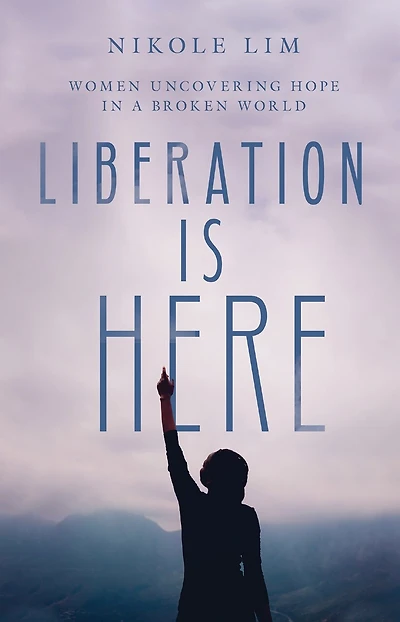 Liberation Is Here: Women Uncovering Hope a Broken World