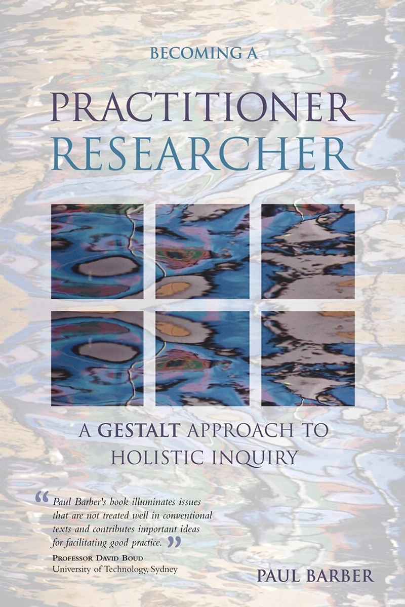Becoming A Practitioner-Researcher: Gestalt Approach to Holistic Inquiry