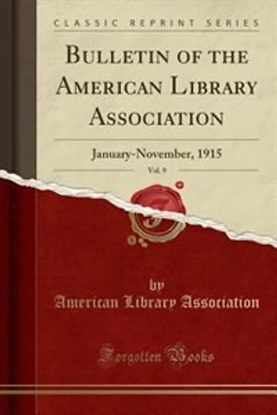 Bulletin of the American Library Association, Vol. 9: January-November, 1915 (Classic Reprint)