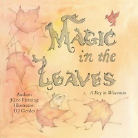 Magic the Leaves: A Boy Wisconsin
