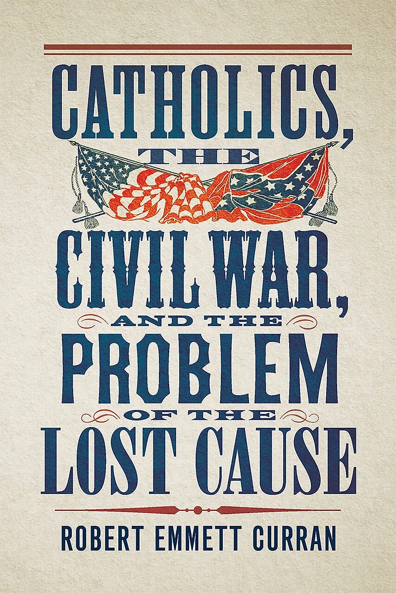 Catholics, the Civil War, and Problem of Lost Cause