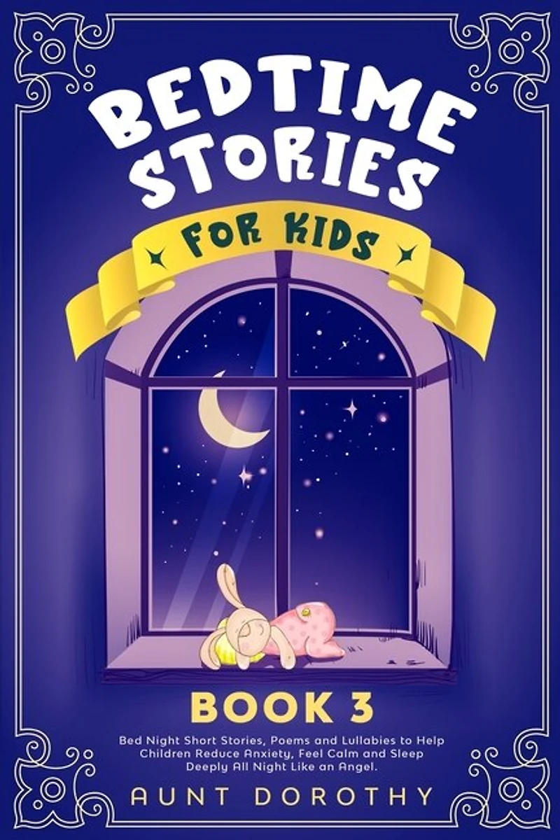 Bedtime Stories For Kids: Bed Night Short Stories, Poems And Lullabies To Help Children Reduce Anxiety, Feel Calm And Sleep D